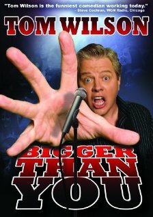 Tom Wilson: Bigger Than You (2009)